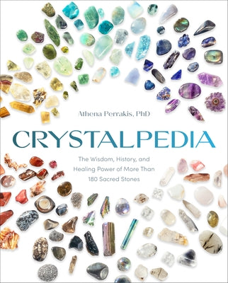 Crystalpedia: The Wisdom, History, and Healing Power of More Than 180 Sacred Stones a Crystal Book - Paperback | Diverse Reads