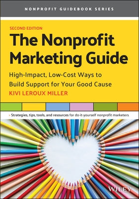 The Nonprofit Marketing Guide: High-Impact, Low-Cost Ways to Build Support for Your Good Cause - Paperback | Diverse Reads