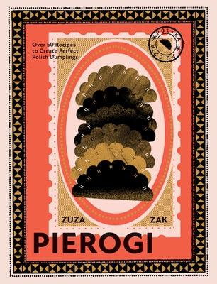 Pierogi: Over 50 Recipes to Create Perfect Polish Dumplings - Hardcover | Diverse Reads