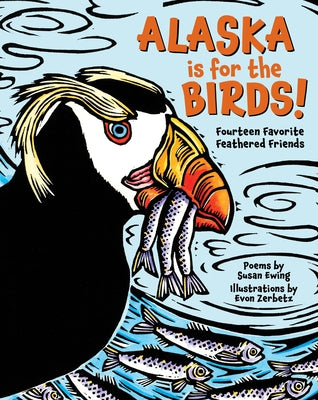 Alaska Is for the Birds!: Fourteen Favorite Feathered Friends - Hardcover | Diverse Reads