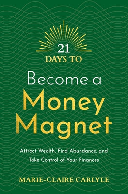 21 Days to Become a Money Magnet: Attract Wealth, Find Abundance, and Take Control of Your Finances - Paperback | Diverse Reads