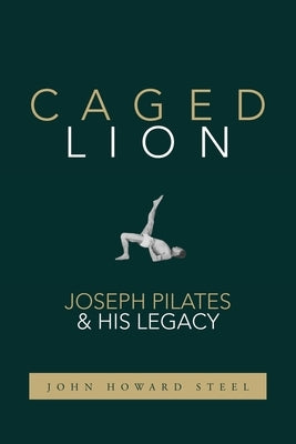 Caged Lion: Joseph Pilates and His Legacy - Paperback | Diverse Reads