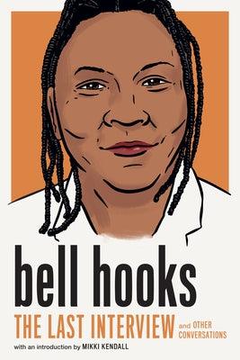 Bell Hooks: The Last Interview: And Other Conversations - Paperback |  Diverse Reads