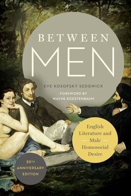 Between Men: English Literature and Male Homosocial Desire - Paperback | Diverse Reads