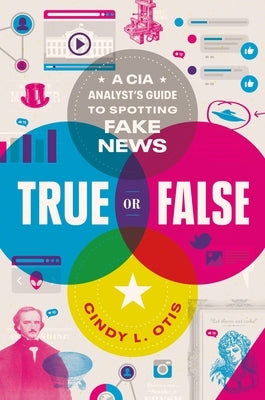 True or False: A CIA Analyst's Guide to Spotting Fake News - Hardcover | Diverse Reads