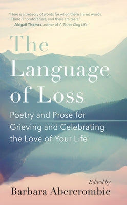 The Language of Loss: Poetry and Prose for Grieving and Celebrating the Love of Your Life - Paperback | Diverse Reads