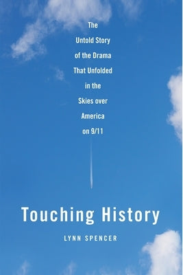 Touching History: The Untold Story of the Drama That Unfolded in the Skies Over America on 9/11 - Paperback | Diverse Reads