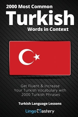 2000 Most Common Turkish Words in Context: Get Fluent & Increase Your Turkish Vocabulary with 2000 Turkish Phrases - Paperback | Diverse Reads