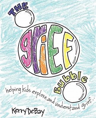 The Grief Bubble: Helping Kids Explore and Understand Grief - Paperback | Diverse Reads