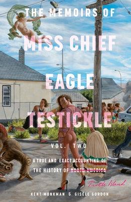 The Memoirs of Miss Chief Eagle Testickle: Vol. 2: A True and Exact Accounting of the History of Turtle Island - Hardcover | Diverse Reads