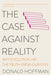 The Case Against Reality: Why Evolution Hid the Truth from Our Eyes - Paperback | Diverse Reads