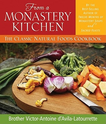 From a Monastery Kitchen: The Classic Natural Foods Cookbook - Paperback | Diverse Reads