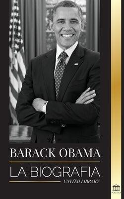 Barack Obama: La biografía - Un retrato de su histórica presidencia y tierra prometida - Paperback | Diverse Reads