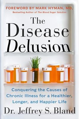 The Disease Delusion: Conquering the Causes of Chronic Illness for a Healthier, Longer, and Happier Life - Paperback | Diverse Reads