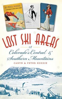 Lost Ski Areas of Colorado's Central and Southern Mountains - Hardcover | Diverse Reads