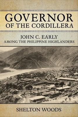Governor of the Cordillera: John C. Early Among the Philippine Highlanders - Paperback | Diverse Reads
