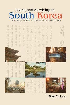 Living and Surviving in South Korea: What You Won't Learn in Lonely Planet for Ethnic Koreans - Paperback | Diverse Reads