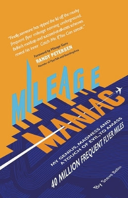 Mileage Maniac: My Genius, Madness and a Touch Of Evil To Amass 40 Million Frequent Flyer Miles - Paperback | Diverse Reads