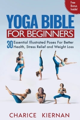 Yoga Bible For Beginners: 30 Essential Illustrated Poses For Better Health, Stress Relief and Weight Loss - Paperback | Diverse Reads