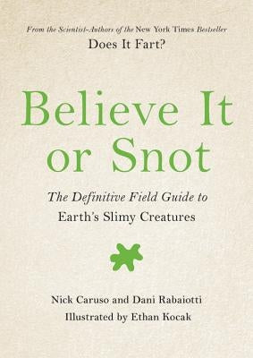 Believe It or Snot: The Definitive Field Guide to Earth's Slimy Creatures - Hardcover | Diverse Reads