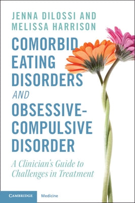 Comorbid Eating Disorders and Obsessive-Compulsive Disorder: A Clinician's Guide to Challenges in Treatment - Paperback | Diverse Reads