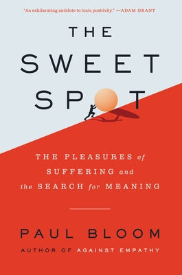 The Sweet Spot: The Pleasures of Suffering and the Search for Meaning - Hardcover | Diverse Reads