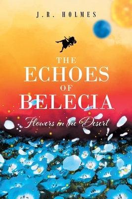 The Echoes of Belecia: Flowers in the Desert - Paperback | Diverse Reads
