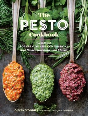 The Pesto Cookbook: 116 Recipes for Creative Herb Combinations and Dishes Bursting with Flavor - Paperback | Diverse Reads