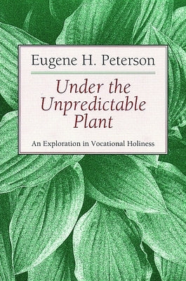 Under the Unpredictable Plant: An Exploration in Vocational Holiness - Paperback | Diverse Reads