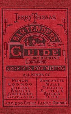 Jerry Thomas Bartenders Guide 1862 Reprint: How to Mix Drinks, or the Bon Vivant's Companion - Hardcover | Diverse Reads