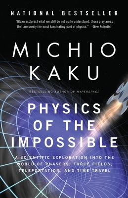 Physics of the Impossible: A Scientific Exploration Into the World of Phasers, Force Fields, Teleportation, and Time Travel - Paperback | Diverse Reads