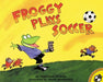 Froggy Plays Soccer - Paperback | Diverse Reads