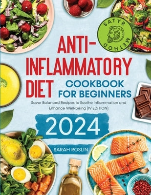 Anti - Inflammatory Diet Cookbook for Beginners: Savor Balanced Recipes to Soothe Inflammation and Enhance Well-being [IV EDITION] - Paperback | Diverse Reads