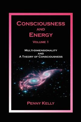 Consciousness and Energy, Vol. 1: Multi-dimensionality and a Theory of Consciousness - Paperback | Diverse Reads