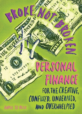 Broke, Not Broken: Personal Finance for the Creative, Confused, Underpaid, and Overwhelmed - Paperback | Diverse Reads