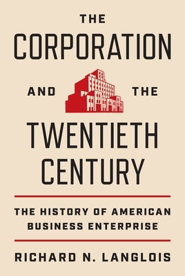 The Corporation and the Twentieth Century: The History of American Business Enterprise - Hardcover | Diverse Reads