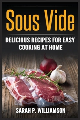 Sous Vide: Delicious Recipes For Easy Cooking At Home - Paperback | Diverse Reads