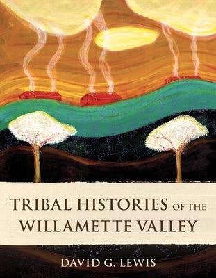 Tribal Histories of the Willamette Valley - Paperback