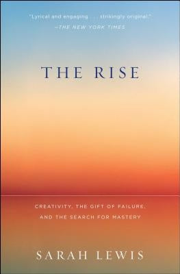 The Rise: Creativity, the Gift of Failure, and the Search for Mastery - Paperback | Diverse Reads