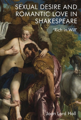 Sexual Desire and Romantic Love in Shakespeare: 'Rich in Will' - Paperback | Diverse Reads