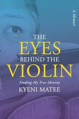 The Eyes Behind The Violin: A Memoir: Finding My True Identity - Paperback | Diverse Reads