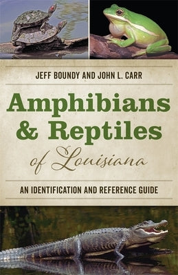 Amphibians and Reptiles of Louisiana: An Identification and Reference Guide - Paperback | Diverse Reads