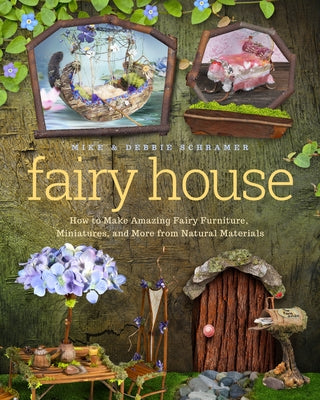 Fairy House: How to Make Amazing Fairy Furniture, Miniatures, and More from Natural Materials - Paperback | Diverse Reads