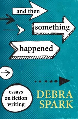 And Then Something Happened: Essays on Fiction Writing - Paperback | Diverse Reads