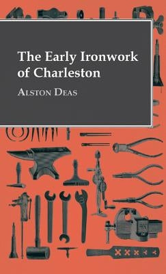 The Early Ironwork Of Charleston - Hardcover | Diverse Reads