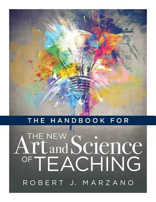 Handbook for the New Art and Science of Teaching: (Your Guide to the Marzano Framework for Competency-Based Education and Teaching Methods) - Paperback | Diverse Reads