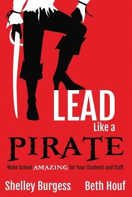 Lead Like a PIRATE: Make School AMAZING for Your Students and Staff - Paperback | Diverse Reads