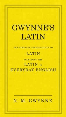 Gwynne's Latin: The Ultimate Introduction to Latin Including the Latin in Everyday English - Hardcover | Diverse Reads