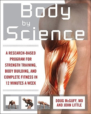 Body by Science: A Research-Based Program for Strength Training, Body Building, and Complete Fitness in 12 Minutes a Week - Paperback | Diverse Reads