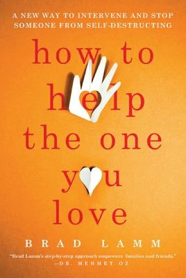 How to Help the One You Love: A New Way to Intervene and Stop Someone from Self-Destructing - Paperback | Diverse Reads